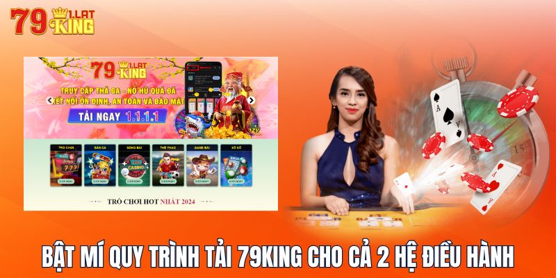 Bật mí quy trình tải 79KING cho cả 2 hệ điều hành