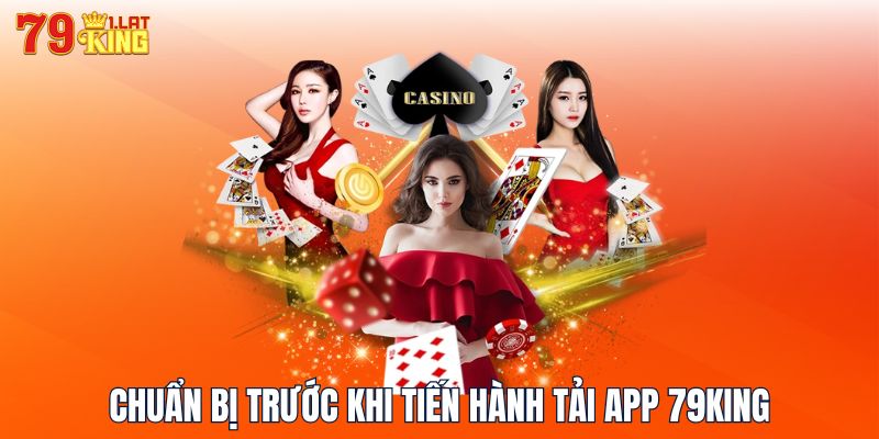 Chuẩn bị trước khi tiến hành tải app 79KING