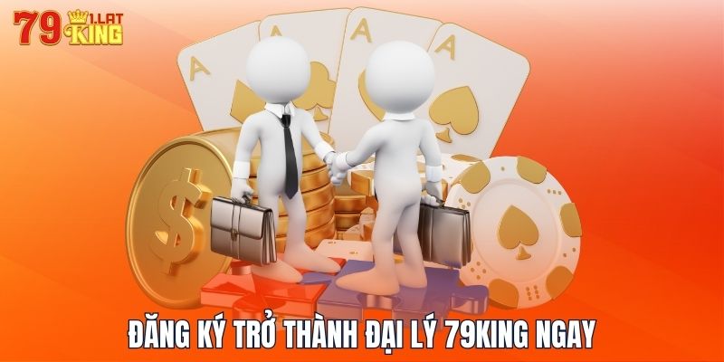 Đăng ký trở thành đại lý 79KING ngay