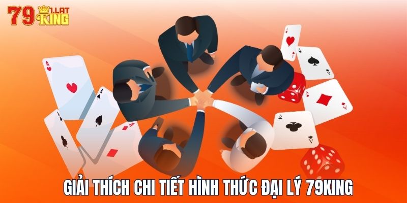 Giải thích chi tiết hình thức đại lý 79KING