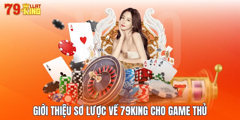 Giới thiệu sơ lược về 79KING cho game thủ