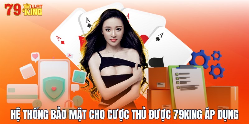 Hệ thống bảo mật cho cược thủ được 79KING áp dụng