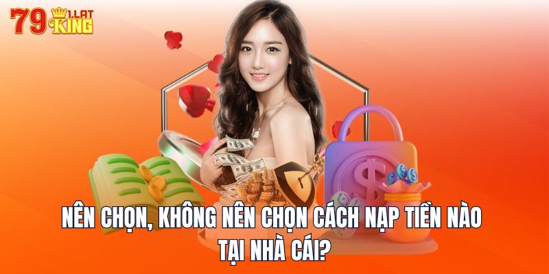 Nên chọn, không nên chọn cách nạp tiền nào tại nhà cái?