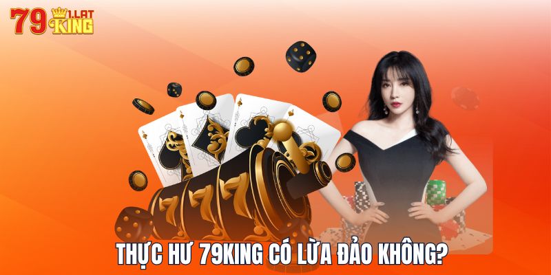 Thực hư 79KING có lừa đảo không?