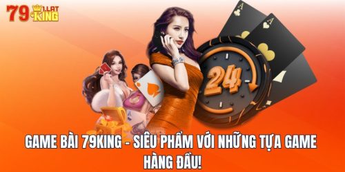 Game Bài 79KING - Siêu Phẩm Với Những Tựa Game Hàng Đầu!