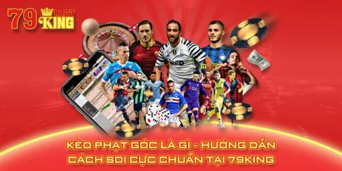 Kèo Phạt Góc Là Gì - Hướng Dẫn Cách Soi Cực Chuẩn Tại 79KING