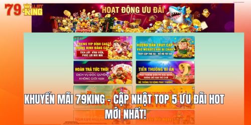 Khuyến Mãi 79KING - Cập Nhật Top 5 Ưu Đãi Hot & Mới Nhất!